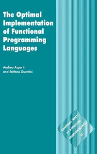 Buy The Optimal Implementation of Functional Programming Languages: 45 | by Andrea Asperti | C. J. Van Rijsbergen | Samson Abramsky | Cambridge University Press | English | 1st Edition — BookShops.in