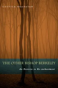 Buy The Other Bishop Berkeley: An Exercise in Re-enchantment | by Costica Bradatan | ‎ Fordham Univ Pr | ‎ English — BookShops.in