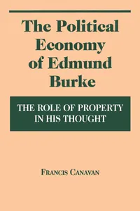 Buy The Political Economy of Edmund Burke: The Role of Property in His Thought | by Francis Canavan | ‎ Fordham Univ Pr | ‎ English | ‎ 1st Edition — BookShops.in