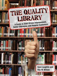 Buy The Quality Library: A Guide to Staff-Driven Improvement, Better Efficiency, and Happier Customers | by Sara Laughlin | Ray W. Wilson | ‎ Ala Editions | ‎ English — BookShops.in