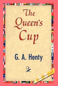 Buy The Queen's Cup | by G. a. Henty | 1stworld Library | ‎ 1st World Library - Literary Society | ‎ English — BookShops.in