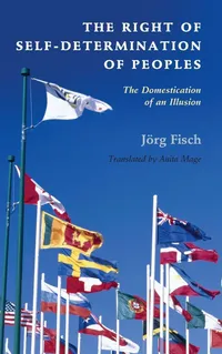Buy The Right of Self-Determination of Peoples: The Domestication of an Illusion | by Jörg Fisch | Anita Mage | Cambridge University Press | English | 1st Edition — BookShops.in