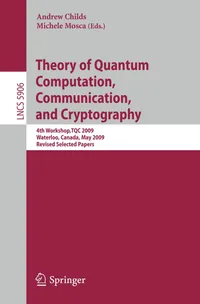 Buy Theory of Quantum Computation, Communication and Cryptography: 4th Workshop, TQC 2009, Waterloo, Canada, May 11-13. Revised Selected Papers: 5906 | by Andrew Childs | Michele Mosca | Springer-Verlag Berlin and Heidelberg GmbH & Co. K | English | 2009th Edition — BookShops.in
