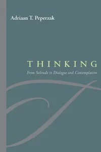 Buy Thinking: From Solitude to Dialogue And Contemplation | by Adriaan T. Peperzak | ‎ Fordham Univ Pr | ‎ English | ‎ Annotated Edition — BookShops.in