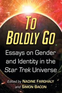 Buy To Boldly Go: Essays on Gender and Identity in the Star Trek Universe | by Nadine Farghaly | Simon Bacon | ‎ McFarland & Co Inc | ‎ English — BookShops.in