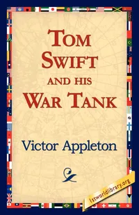Buy Tom Swift and His War Tank | by II Appleton Victor | 1stworld Library | 1st World Library - Literary Society | English — BookShops.in