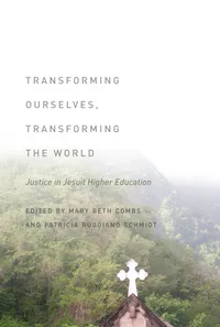 Buy Transforming Ourselves, Transforming the World: Justice in Jesuit Higher Education | by Mary Beth Combs | Patricia Ruggiano Schmidt | Fordham University Press | English | 1st Edition — BookShops.in