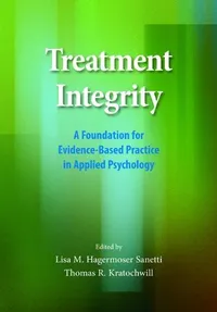 Buy Treatment Integrity: A Foundation for Evidence-Based Practice in Applied Psychology | by Lisa M. H. Sanetti | Thomas R. Kratochwill | Amer Psychological Assn | English | 1st Edition — BookShops.in