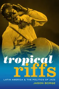 Buy Tropical Riffs: Latin America and the Politics of Jazz | by Jason Borge | ‎ Duke University Press | ‎ English — BookShops.in