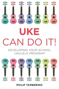 Buy Uke Can Do It!: Developing Your School Ukulele Program | by Philip Tamberino | ‎ Rowman & Littlefield Education | ‎ English — BookShops.in