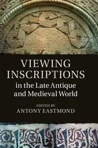 Buy Viewing Inscriptions in the Late Antique and Medieval World | by Antony Eastmond | Cambridge University Press | English — BookShops.in