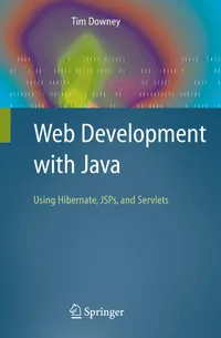 Buy Web Development With Java: Using Hibernate, JSPs and Servlets | by Tim Downey | ‎ Springer-Nature New York Inc | ‎ English | ‎ 2007th Edition — BookShops.in
