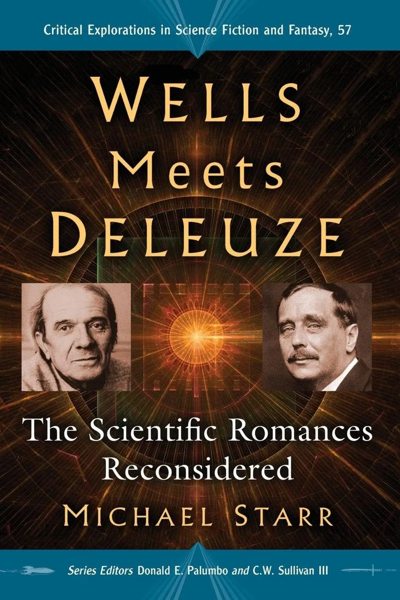 Wells Meets Deleuze: The Scientific Romances Reconsidered: 57 | by Michael Starr | Donald E. Palumbo | III Sullivan C. W. | McFarland Publishing | English