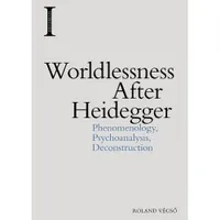 Buy Worldlessness After Heidegger: Phenomenology, Psychoanalysis, Deconstruction | by Roland Végsö | ‎ Edinburgh University Press | ‎ English — BookShops.in