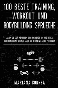 Buy 100 Beste Training: Workout und Bodybuilding Sprueche by Mariana Correa | German Paperback | Createspace Independent Pub | 2017 — BookShops.in