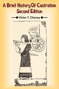 Buy A Brief History Of Castration: Second Edition by Victor T. Cheney | AuthorHouse Hardcover | History of Medicine & Cultural Practices | Indian Bookstore — BookShops.in