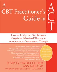 Buy A CBT-Practitioner's Guide to ACT by Joseph V. Ciarrochi | Ann Bailey | Steven C. Hayes | New Harbinger Pubns Inc | Hardcover | English | Clinical Psychology — BookShops.in