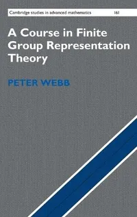 Buy A Course in Finite Group Representation Theory by Peter Webb | Cambridge University Press | Hardcover | Mathematics Textbook — BookShops.in