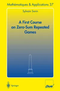 Buy A First Course on Zero-Sum Repeated Games by Sylvain Sorin - Springer Hardcover, 2002 Edition, Mathematics Textbook — BookShops.in