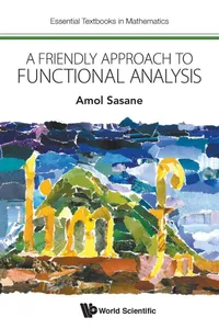 Buy A Friendly Approach to Functional Analysis by Amol Sasane | World Scientific | Paperback | 9781786343345 — BookShops.in