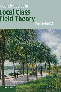 Buy A Gentle Course in Local Class Field Theory by Pierre Guillot | Cambridge University Press | Hardcover | 9781108421775 — BookShops.in