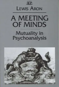 Buy A Meeting of Minds: Mutuality in Psychoanalysis by Lewis Aron | Routledge Hardcover | Relational Perspectives Book Series | Psychology Text — BookShops.in