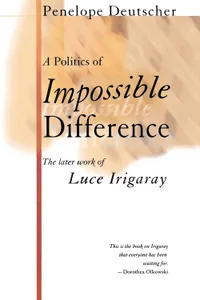 Buy A Politics of Impossible Difference: The Later Work of Luce Irigaray by Penelope Deutscher - Hardcover | Bookshops.in — BookShops.in