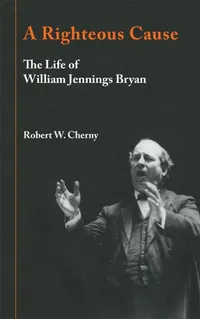 Buy A Righteous Cause: The Life of William Jennings Bryan by Robert W. Cherny | University of Oklahoma Press | Hardcover | US History Biography — BookShops.in