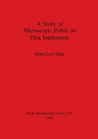 Buy A Study of Microscopic Polish on Flint Implements by Irene Levi Sala | BAR Publishing | Archaeology Textbook | English | Paperback | 1996 — BookShops.in