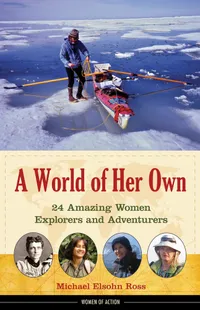 Buy A World of Her Own: 24 Amazing Women Explorers and Adventurers by Michael Elsohn Ross | Chicago Review Press | Paperback | English | First Edition — BookShops.in