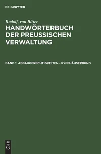 Buy Abbaugerechtigkeiten - Kyffhuserbund: Aus Bitter: Handwörterbuch Der Preußischen Verwaltung by Bill Drews, Franz Hoffmann | De Gruyter | German Paperback | 3rd Edition — BookShops.in
