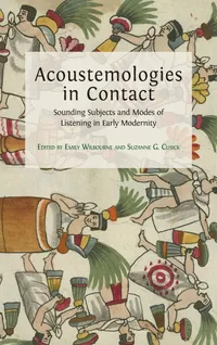 Buy Acoustemologies in Contact: Sounding Subjects and Modes of Listening in Early Modernity by Emily Wilbourne and Suzanne G. Cusick, Open Book Publishers, Hardcover, 2021 Edition - Music History & Sound Studies — BookShops.in