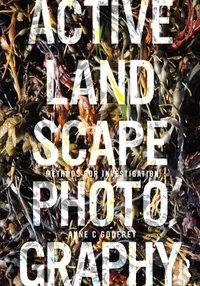 Buy Active Landscape Photography: Methods for Investigation by Anne Godfrey | Routledge | Hardcover | 1st Edition | Higher Education Textbook for Landscape Architecture — BookShops.in