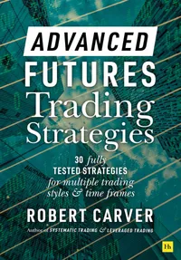 Buy Advanced Futures Trading Strategies: 30 Fully Tested Strategies for Multiple Trading Styles and Time Frames by Robert Carver | Hardcover | English | Harriman House Pub | Business & Finance — BookShops.in