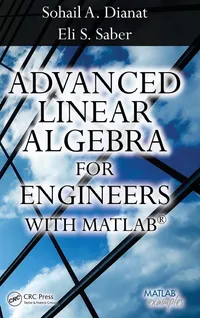 Buy Advanced Linear Algebra for Engineers With Matlab | Sohail A. Dianat, Sohail Dianat, Eli Saber | CRC Press | English | Paperback | 1st Edition — BookShops.in