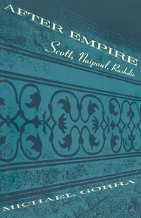 Buy After Empire: Scott, Naipaul, Rushdie by Michael Gorra | University of Chicago Press | Hardcover | English Literature — BookShops.in