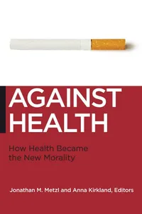 Buy Against Health: How Health Became the New Morality (Biopolitics, Medicine, Technoscience) by Jonathan M. Metzl and Anna Kirkland – New York Univ Pr, English, Paperback, 1st Edition — BookShops.in