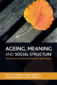 Buy Ageing, Meaning and Social Structure: Connecting Critical and Humanistic Gerontology by Jan Baars, Joseph Dohmen, Amanda Grenier | Policy Press | Hardcover | English — BookShops.in