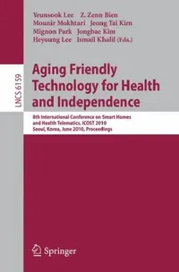 Buy Aging Friendly Technology for Health and Independence (English, Yeunsook Lee | Z. Zenn Bien | Mounir Mokhtari) — BookShops.in