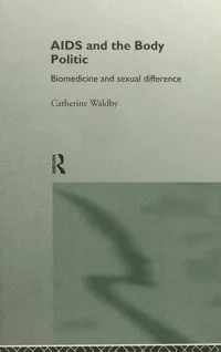 Buy AIDS and the Body Politics: Biomedicine and Sexual Difference (Writing Corporealities) by Catherine Waldby | Routledge | Hardcover | 1st Edition | Medicine & Health Sciences | Bookshops.in — BookShops.in