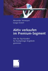 Buy Aktiv verkaufen im Premium-Segment: Wie Sie Top-Kunden gewinnen – Alexander Verweyen, Gregor Eckert (Gabler, German Hardcover, 2012 Edition) Business Management Book — BookShops.in