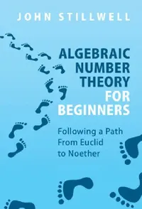Buy Algebraic Number Theory for Beginners: From Euclid to Noether by John Stillwell | Cambridge University Press | Hardcover | 9781316518953 — BookShops.in