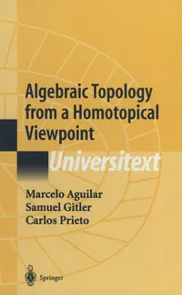 Buy Algebraic Topology from a Homotopical Viewpoint (Universitext) by Marcelo Aguilar, Samuel Gitler, S. B. Sontz | Springer | 2002 Edition | English | Paperback | ISBN 9780387954509 — BookShops.in