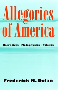 Buy Allegories of America: Narratives, Metaphysics, Politics by Frederick M. Dolan | Cornell University Press | Hardcover | Political Theory Book — BookShops.in