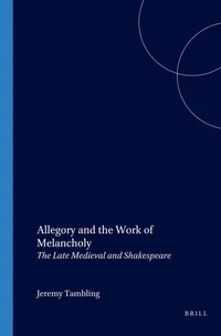 Buy Allegory and the Work of Melancholy: The Late Medieval and Shakespeare by Jeremy Tambling (Paperback, 2004) | Editions Rodopi B.V. | English | 9789042010185 — BookShops.in