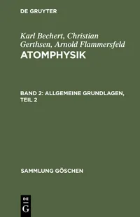 Buy Allgemeine Grundlagen, Teil 2: Atomphysik (Sammlung Gschen, 1033) by Karl Bechert, Christian Gerthsen, Arnold Flammersfeld - De Gruyter German Paperback 4th Edition — BookShops.in