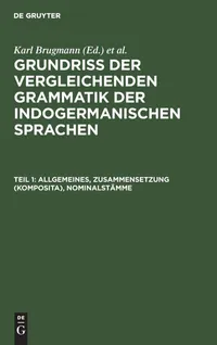 Buy Allgemeines, Zusammensetzung (Komposita), Nominalstämme: Aus Grundriss Der Vergleichenden Grammatik Der Indogermanischen Sprachen by Karl Brugmann | Walter de Gruyter | German Paperback | 703 Pages — BookShops.in