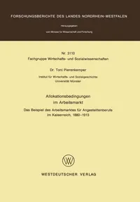 Buy Allokationsbedingungen Im Arbeitsmarkt: Das Beispiel Des Arbeitsmarktes Für Angestelltenberufe Im Kaiserreich, 1880 1913 (Forschungsberichte) by Toni Pierenkemper – Vs Verlag Fur Sozialwissenschaften, German Hardcover, 1982 Edition — BookShops.in