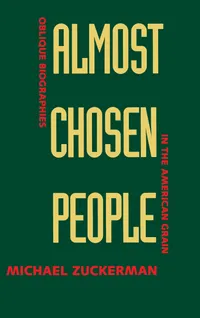Buy Almost Chosen People: Oblique Biographies in the American Grain by Michael Zuckerman (Univ of California Press, English, Paperback, 1993) — BookShops.in