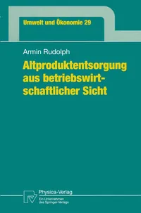 Buy Altproduktentsorgung aus betriebswirtschaftlicher Sicht (Umwelt und Ökonomie 29): Armin Rudolph, Physica-Verlag, German Hardcover, 1999 – Environmental Economics & Business Planning for Product Disposal — BookShops.in